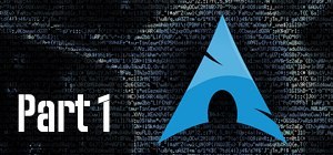 Complete Arch Linux Installation, Part 1: Install & Configure Arch
