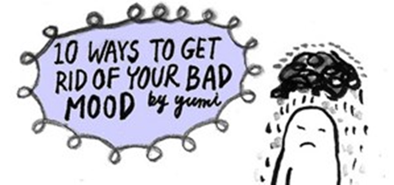10 Ways to Get Rid of a Bad Mood (+ Meet Our New HowTo Artist, Yumi
Sakugawa!)