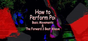 Perform beginner's poi moves & forward 3 beat weave
