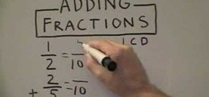 Add fractions with unlike denominators using the lcd