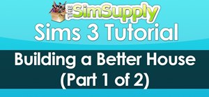 Build a better house in Sims 3 for your sims to live in