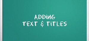 Add text and titles when editing video in iMovie